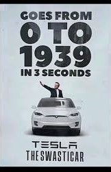A poster showing a Tesla car with Elon Musk appearing to stand up as if in a tank. The text says 'Goes from 0 to 1939 in 3 seconds'. Tesla: the Swasticar